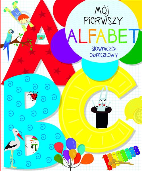 MÓJ PIERWSZY ALFABET. SŁOWNICZEK OBRAZKOWY