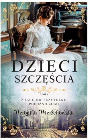 DZIECI SZCZĘSCIA. Z DZEJÓW PRZYTUŁKU POŁOŻNICZEGO