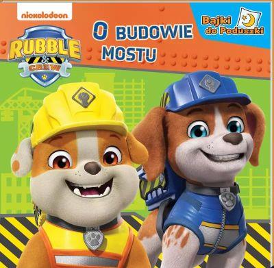 RUBBLE AND CREW. BAJKI DO PODUSZKI. O BUDOWIE MOST
