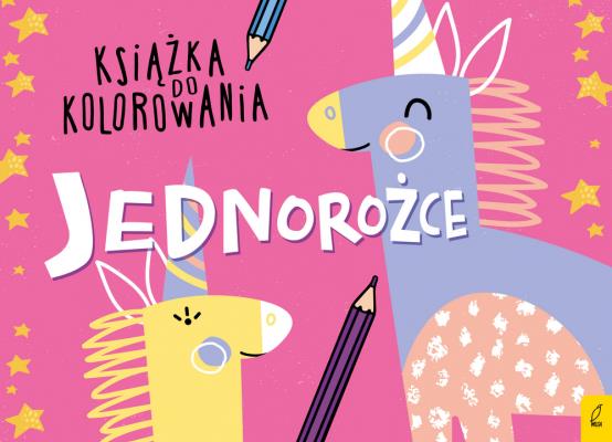 KSIĄŻKA DO KOLOROWANIA. JEDNOROŻCE