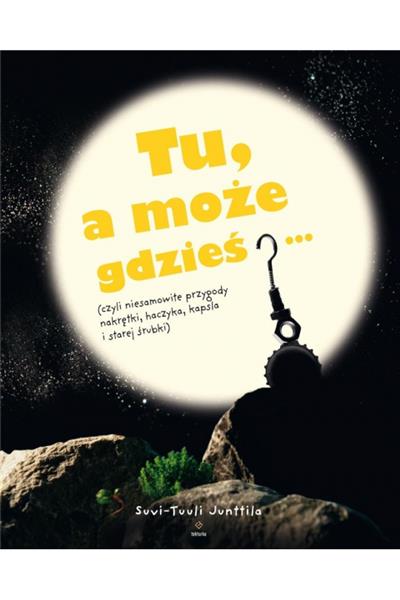 TU, A MOŻE GDZIEŚ? (CZYLI NIESAMOWITE PRZYGODY NAK