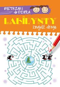 BYSTRZAKI DO DZIEŁA! LABIRYNTY. ZNAJDŹ