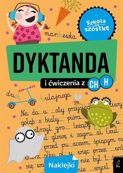 SZKOŁA NA SZÓSTKĘ. DYKTANDA I ĆWICZENIA Z CH I H