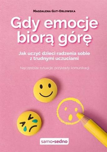 GDY EMOCJE BIORĄ GÓRĘ. JAK UCZYĆ DZIECI RADZENIA