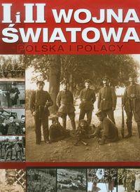 I I II WOJNA ŚWIATOWA POLSKA I POLACY