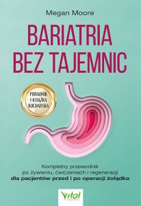Bariatria bez tajemnic.  Kompletny przewodnik po żywieniu, ćwiczeniach i regeneracji dla pacjentów przed i po operacji żołądka