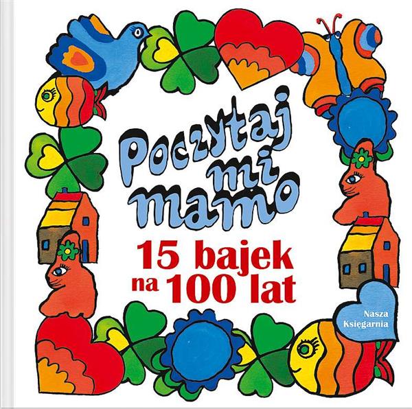 POCZYTAJ MI, MAMO. 15 BAJEK NA 100 LAT