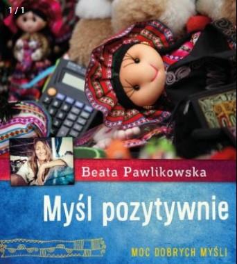 Myśl pozytywnie. Moc dobrych myśli
