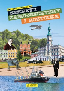 Sekrety Zamojszczyzny i Roztocza. Sekrety