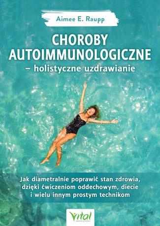 CHOROBY AUTOIMMUNOLOGICZNE. HOLISTYCZNE UZDRAWI?