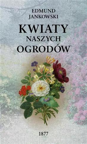 KWIATY NASZYCH OGRODÓW (WYD. 2/2020)