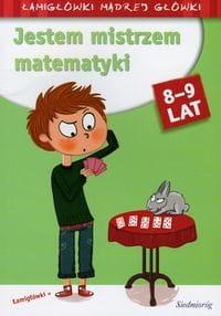 JESTEM MISTRZEM MATEMATYKI 8-9 LAT. ŁAMIGŁÓWKI MĄD