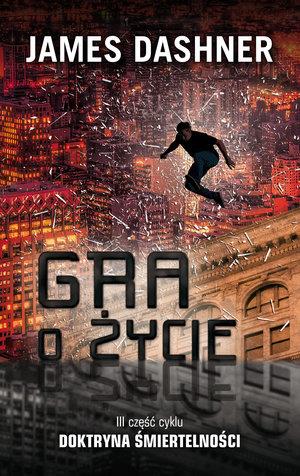 GRA O ŻYCIE DOKTRYNA ŚMIERTELNOŚCI 3 DASHNER JAMES