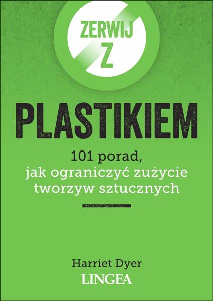 ZERWIJ Z PLASTIKIEM. 101 PORAD, JAK OGRANICZYĆ ZUŻ