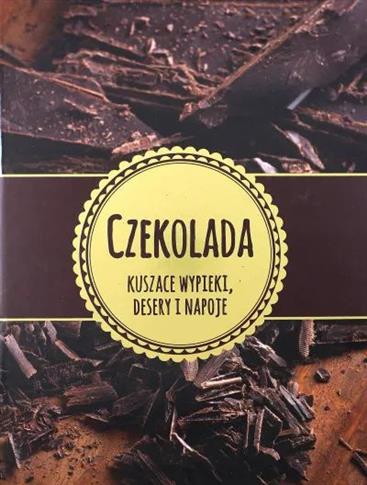 Czekolada. Kuszące wypieki, desery i napoje
