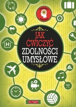 TRENING UMYSŁU. JAK ĆWICZYĆ ZDOLNOŚCI UMYSŁOWE