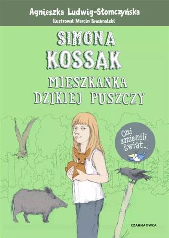 SIMONA KOSSAK. MIESZKANKA DZIKIEJ PUSZCZY