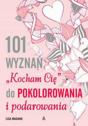 101 WYZNAN KOCHAM CIE DO POKOLOROWANIA