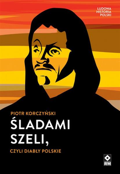 LUDOWA HISTORIA POLSKI. ŚLADAMI SZELI, CZYLI DIABŁ