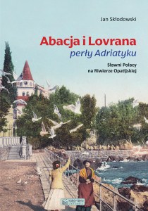 Abacja i Lovrana perły Adriatyku. Sławni Polacy na Riwierze Opatijskiej