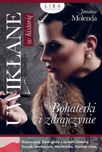 UWIKŁANE W HISTORIĘ. BOHATERKI I ZDRAJCZYNIE