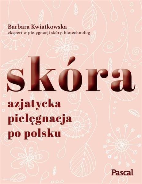 SKÓRA. AZJATYCKA PIELĘGNACJA PO POLSKU