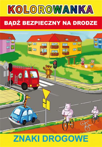 KOLOROWANKA. BĄDŹ BEZPIECZNY NA DRODZE. ZNAKI DROG