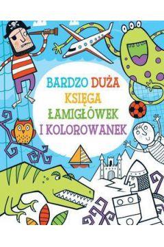 BARDZO DUŻA KSIĘGA ŁAMIGŁÓWEK I KOLOROWANEK