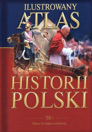 Ilustrowany atlas historii Polski. Tom 5