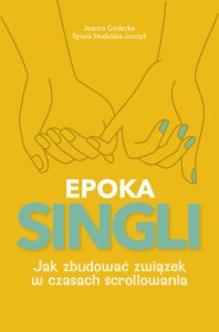 EPOKA SINGLI. Jak zbudować związek w czasach scrollowania