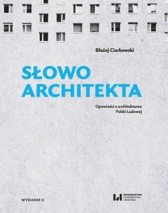 Słowo architekta. Opowieści o architekturze Polski Ludowej wyd. 2