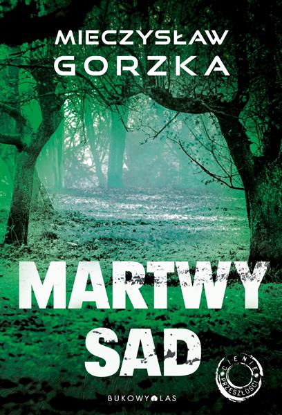 CIENIE PRZESZŁOŚCI. TOM 1. MARTWY SAD