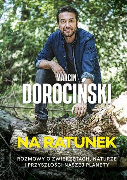 NA RATUNEK. ROZMOWY O ZWIERZĘTACH, NATURZE I