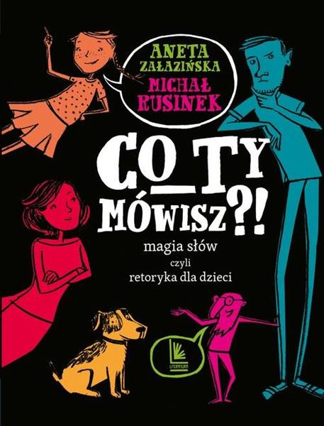 CO TY MÓWISZ?! MAGIA SŁÓW CZYLI RETORYKA DLA DZIEC