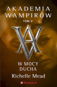 W mocy ducha. Akademia wampirów. Tom 5