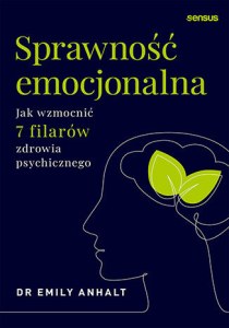 Sprawność emocjonalna. Jak wzmocnić 7 filarów zdrowia psychicznego