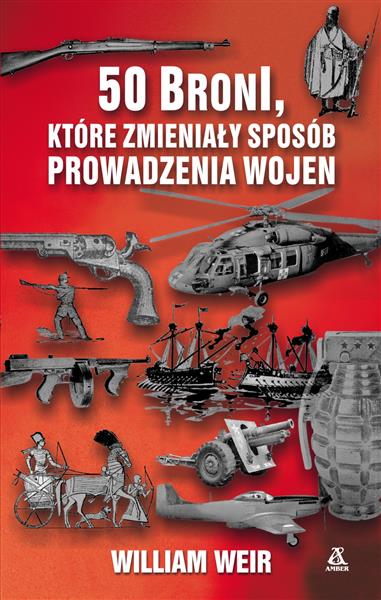 50 BRONI, KTÓRE ZMIENIAŁY SPOSÓB PROWADZENIA WOJEN