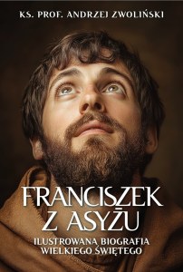 Franciszek z Asyżu. Ilustrowana biografia wielkiego świętego