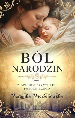 Z dziejów przytułku położniczego. Tom 1. Ból