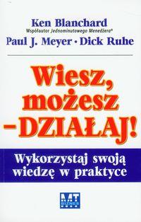 WIESZ, MOŻESZ, DZIAŁAJ. WYKORZYSTAJ SWOJĄ WIEDZĘ