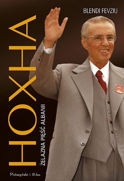HOXHA. ŻELAZNA PIĘŚĆ ALBANII