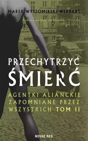 PRZECHYTRZYĆ ŚMIERĆ. AGENTKI ALIANCKIE ZAPOMNIANE