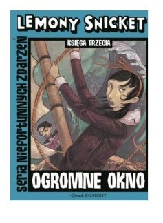 LEMONY SNICKET. KSIĘGA TRZECIA. OGROMNE OKNO. SERI