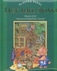 TRZY MAŁE ŚWINKI. MAGICZNY TRÓJWYMIAROWY ŚWIAT