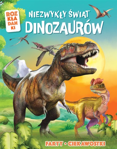 NIEZWYKŁY ŚWIAT DINOZAURÓW. ROZKŁADANKI