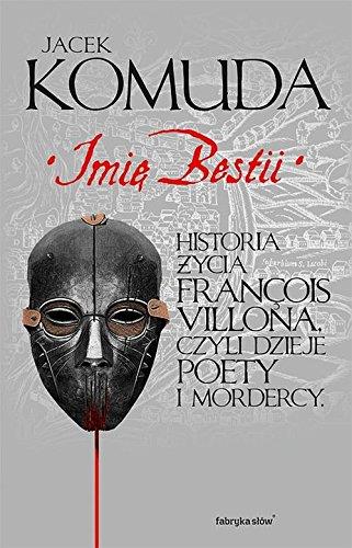 IMIĘ BESTII. HISTORIA ŻYCIA FRANCOIS VILLONA, CZYL