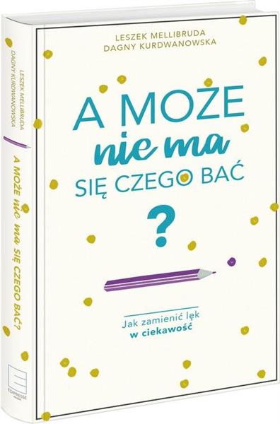 A MOŻE NIE MA SIĘ CZEGO BAĆ?
