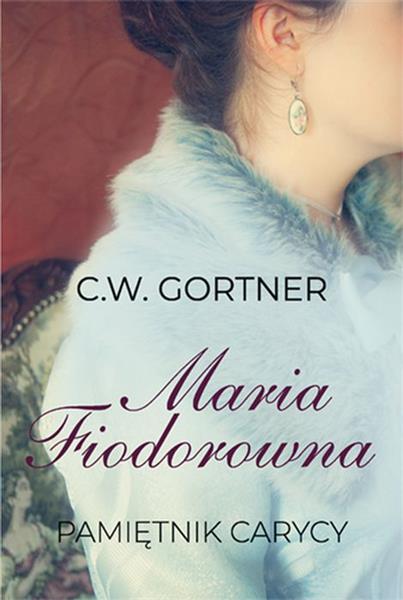 MARIA FIODOROWNA. PAMIĘTNIK CARYCY