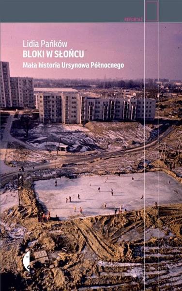 BLOKI W SŁOŃCU. MAŁA HISTORIA URSYNOWA PÓŁNOCNEGO