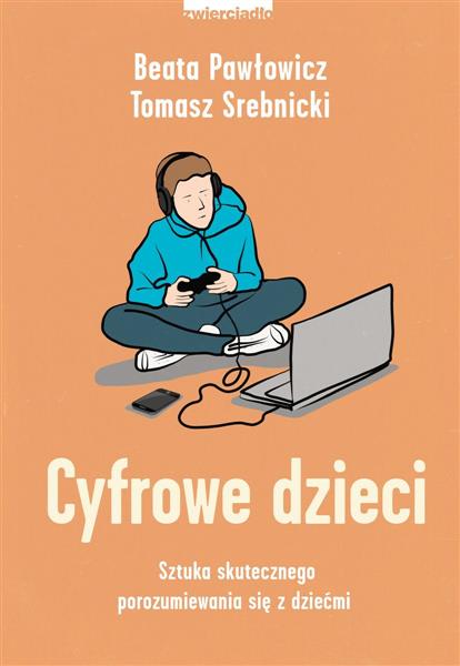 CYFROWE DZIECI. SZTUKA SKUTECZNEGO POROZUMIEWANIA